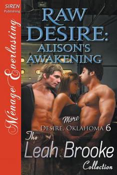Paperback Raw Desire: Alison's Awakening [More Desire, Oklahoma 6] (Siren Publishing Menage Everlasting) Book