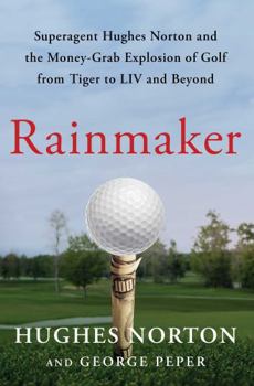Paperback Rainmaker: Superagent Hughes Norton and the Money-grab Explosion of Golf from Tiger to Liv and Beyond Book