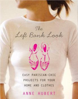 Paperback The Left Bank Look: Easy Parisian-Chic Projects for Your Home and Clothes Book