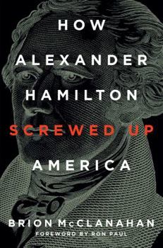 Hardcover How Alexander Hamilton Screwed Up America Book