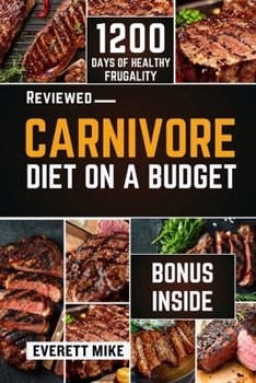 Paperback Carnivore Diet On a Budget: The Cheap Zero-Carb Diet Cookbook with Budget-Friendly Recipes for Beginners 365 days of Cheap meals with bonus meal p Book