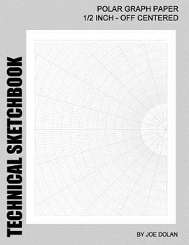 Paperback Technical Sketchbook: Polar Graph Paper - 1/2 Inch Off Centered: Designed for Engineers and Designers Book