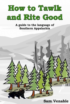 Paperback How to Tawlk and Rite Good: A guide to the language of Southern Appalachia Book