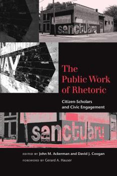 Hardcover The Public Work of Rhetoric: Citizen-Scholars and Civic Engagement (Studies in Rhetoric/Communication) Book