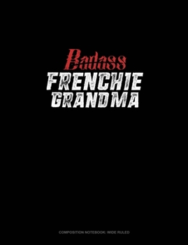 Badass Frenchie Grandma: Composition Notebook: Wide Ruled
