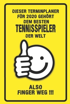 Dieser Terminplaner für 2020 gehört dem besten Tennisspieler der Welt - also Finger Weg !!!: Organizer für das Jahr 2020 mit lustigem Spruch | ... von Januar bis Dezember 2020 (German Edition)