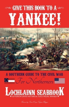 Paperback Give This Book to a Yankee!: A Southern Guide to the Civil War for Northerners Book