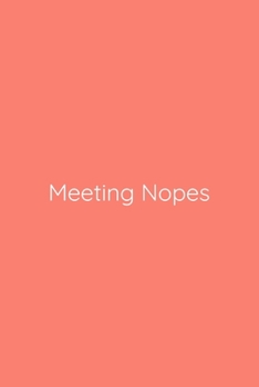 Meeting Nopes Notebook: Lined Journal, 120 Pages, 6 x 9, Work Secret Santa Gift, Salmon Matte Finish (Meeting Nopes Journal)
