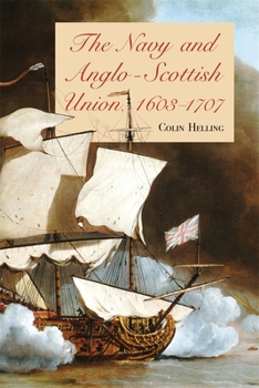 Hardcover The Navy and Anglo-Scottish Union, 1603-1707 Book