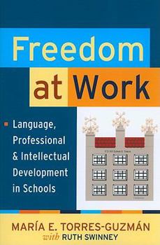 Paperback Freedom at Work: Language, Professional, and Intellectual Development in Schools Book