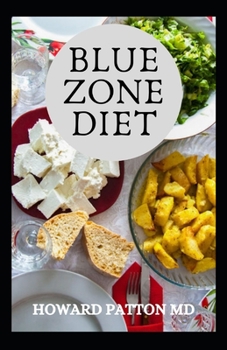 Paperback Blue Zone Diet: The Complete Guide To Zone Diet And Delicious Recipes That Help You Live Long Healthily Book