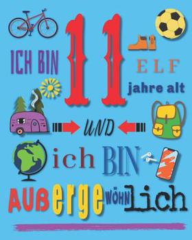 Paperback Ich bin 11 Elf Jahre alt und ich bin außergewöhnlich: Ein Buch schreiben und zeichnen für Kinder die 11 Jahre alt sind [German] Book