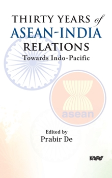 Hardcover Thirty Years of ASEAN-India Relations: Towards Indo-Pacific Book