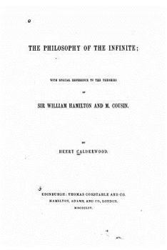 Paperback The Philosophy of the Infinite, With Special Reference to the Theories of Sir William Hamilton and M. Cousin Book