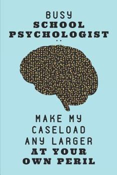 Paperback Busy School Psychologist .. Make My Caseload Any Larger at Your Own Peril: 2 in 1 Half Lined and Half Blank Notepad Book