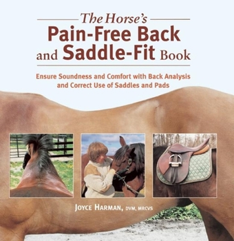 Paperback The Horse's Pain-Free Back and Saddle-Fit Book: Ensure Soundness and Comfort with Back Analysis and Correct Use of Saddles and Pads Book