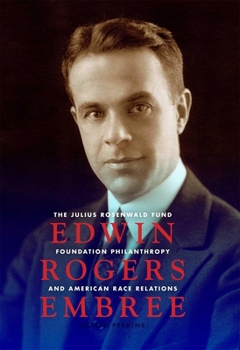 Edwin Rogers Embree: The Julius Rosenwald Fund, Foundation Philanthropy, and American Race Relations - Book  of the Philanthropic and Nonprofit Studies