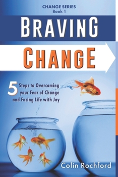 Paperback Braving Change: 5 Steps to Overcoming your Fear of Change and Facing Life with Joy Book