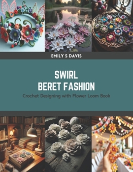 Paperback Swirl Beret Fashion: Crochet Designing with Flower Loom Book