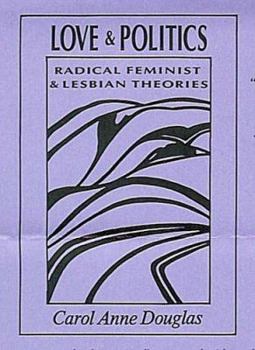 Paperback Love and Politics: Radical Feminist and Lesbian Theories Book