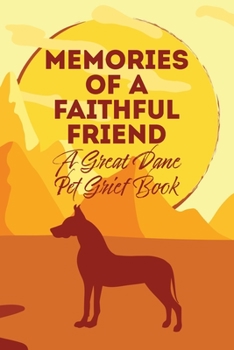 Paperback Memories of a Faithful Friend - A Great Dane Pet Grief Book: Sundown Pet Bereavement Journal Book