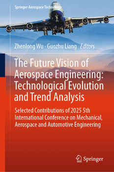 Hardcover The Future Vision of Aerospace Engineering: Technological Evolution and Trend Analysis: Selected Contributions of 2025 5th International Conference on Book