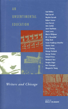 Hardcover An Unsentimental Education: Writers and Chicago Book