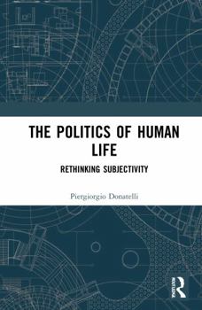 The Politics of Human Life: Rethinking Subjectivity