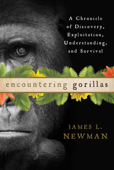 Hardcover Encountering Gorillas: A Chronicle of Discovery, Exploitation, Understanding, and Survival Book