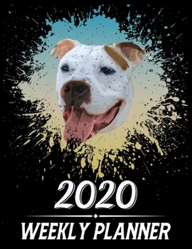 2020 Weekly Planner: Weekly & Monthly 2020 Planner Jan 1 2020 to Dec 31 2020 With Month, Week Views, 1 Year Planner + Important Holiday Dates, Pitbull Dog Cover
