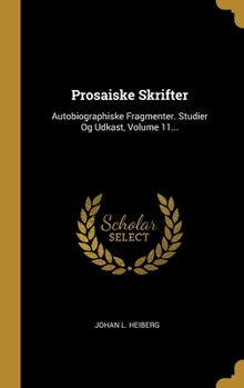 Hardcover Prosaiske Skrifter: Autobiographiske Fragmenter. Studier Og Udkast, Volume 11... [Danish] Book