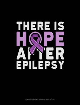Paperback There Is Hope After Epilepsy: Composition Notebook: Wide Ruled Book