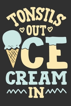 Tonsils Out Ice Cream In: Surgery gifts funny, tonsil surgery gift, tonsil surgery recovery, tonsils out gift 6x9 Journal Gift Notebook with 125 Lined Pages