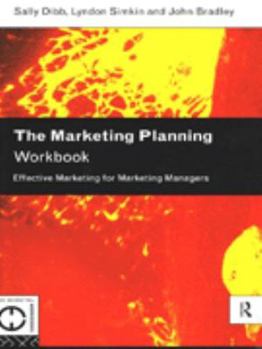 Paperback The Marketing Planning Workbook: Effective Marketing for Marketing Managers Book
