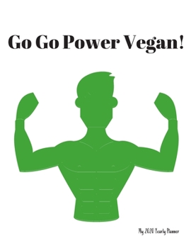 Go Go Power Vegan! - My 2020 Yearly planner: calendar for all Mother Earth’s children - funs of ecology, vegan lifestyle & nature | 148 pages, 8,5” x 11”