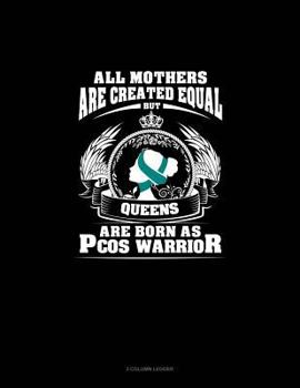 Paperback All Mothers Are Created Equal But Queens Are Born as Pcos Warrior: 3 Column Ledger Book