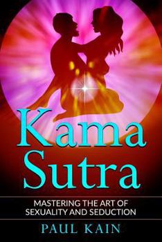 Paperback Kamasutra: Mastering the Art of Sexuality and Seduction Book