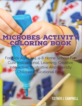 Paperback Microbes Activity Coloring Book: For Kids Ages 2-4 4-8 Home School Fun Cute Instructional, Learning, Creative, Interactive, Illustrative And Friendly [Large Print] Book