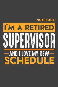 Paperback Notebook SUPERVISOR: I'm a retired SUPERVISOR and I love my new Schedule - 120 dotgrid Pages - 6" x 9" - Retirement Journal Book