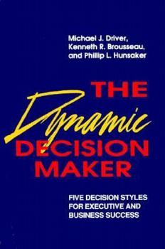 Paperback The Dynamic Decision Maker: Five Decision Styles for Executive and Business Success Book