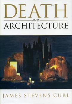 Hardcover Death and Architecture: An Introduction to Funerary and Commemorative Buildings in the Western European Tradition, with Some Consideration of Book