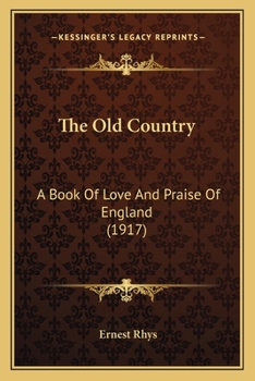 Paperback The Old Country: A Book Of Love And Praise Of England (1917) Book