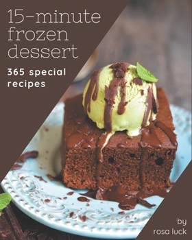 Paperback 365 Special 15-Minute Frozen Dessert Recipes: Make Cooking at Home Easier with 15-Minute Frozen Dessert Cookbook! Book