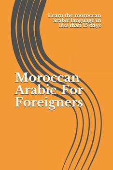 Paperback Moroccan Arabic For Foreigners: Learn the moroccan arabic language in less than 15 days Book