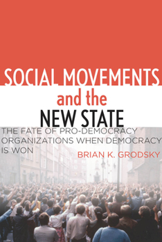 Hardcover Social Movements and the New State: The Fate of Pro-Democracy Organizations When Democracy Is Won Book
