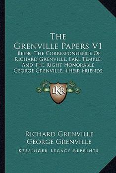 Paperback The Grenville Papers V1: Being The Correspondence Of Richard Grenville, Earl Temple, And The Right Honorable George Grenville, Their Friends An Book