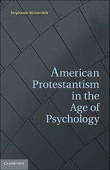 Hardcover American Protestantism in the Age of Psychology Book