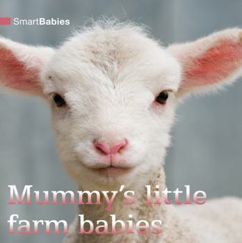 Board book Smart Babies: Mummy's Little Farm Babies Book