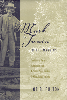 Mark Twain in the Margins: The Quarry Farm Marginalia and a Connecticut Yankee in King Arthur's Court (Amer Lit Realism & Naturalism) - Book  of the Studies in American Realism and Naturalism