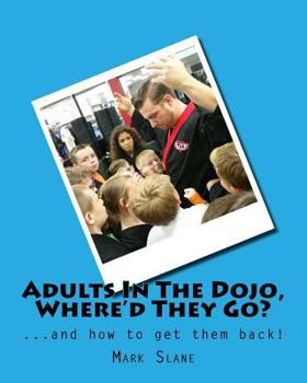 Paperback Adults In The Dojo, Where'd They Go?: ...and how to get them back! Book